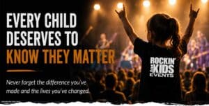 Child at a Rockin' for Kids concert celebrating hope and community beneath the message "Every Child Deserves to Know They Matter."